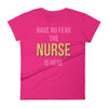 Have no fear the nurse is here Women's short sleeve t-shirt Have no fear the nurse is here Women's short sleeve t-shirt
