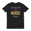 Have no fear the nurse is here Men's Short sleeve t-shirt Have no fear the nurse is here Men's Short sleeve t-shirt