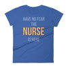 Have no fear the nurse is here Women's short sleeve t-shirt Have no fear the nurse is here Women's short sleeve t-shirt