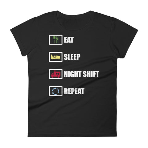 Eat Sleep Night Shift Repeat Women's short sleeve t-shirt Eat Sleep Night Shift Repeat Women's short sleeve t-shirt