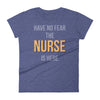 Have no fear the nurse is here Women's short sleeve t-shirt Have no fear the nurse is here Women's short sleeve t-shirt