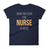 Have no fear the nurse is here Women's short sleeve t-shirt Have no fear the nurse is here Women's short sleeve t-shirt