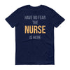 Have no fear the nurse is here Men's Short sleeve t-shirt Have no fear the nurse is here Men's Short sleeve t-shirt