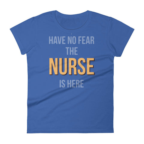 Have no fear the nurse is here Women's short sleeve t-shirt